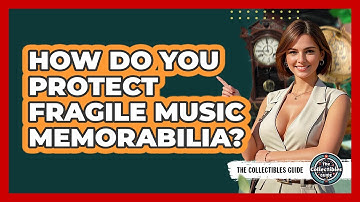 How Do You Protect Fragile Music Memorabilia? - The Collectibles Guide