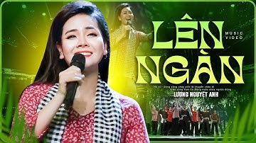 [MV] Lên Ngàn - Lương Nguyệt Anh | Nhạc Cách Mạng Hay Nhất 2025