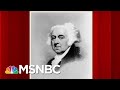 John Adams: The First President To Turn Over Power Peacefully | Morning Joe | MSNBC