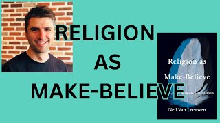 Religion As Make-Believe: A Theory of Belief, Imagination, and Group Identity | Neil Van Leeuwen