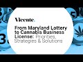 From Maryland Lottery to Cannabis Business License: Priorities, Strategies & Solutions