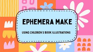 👧🏼 🧒🏼 Ephemera Make - Using Children's Book Illustrations