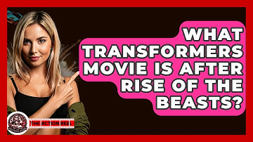 What Transformers Movie Is After Rise Of The Beasts? - The Action Reel
