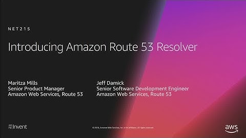 AWS re:Invent 2018: Introduction to Amazon Route 53 Resolver for Hybrid Cloud (NET215)