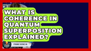 What Is Coherence In Quantum Superposition Explained? - Strange Science HQ