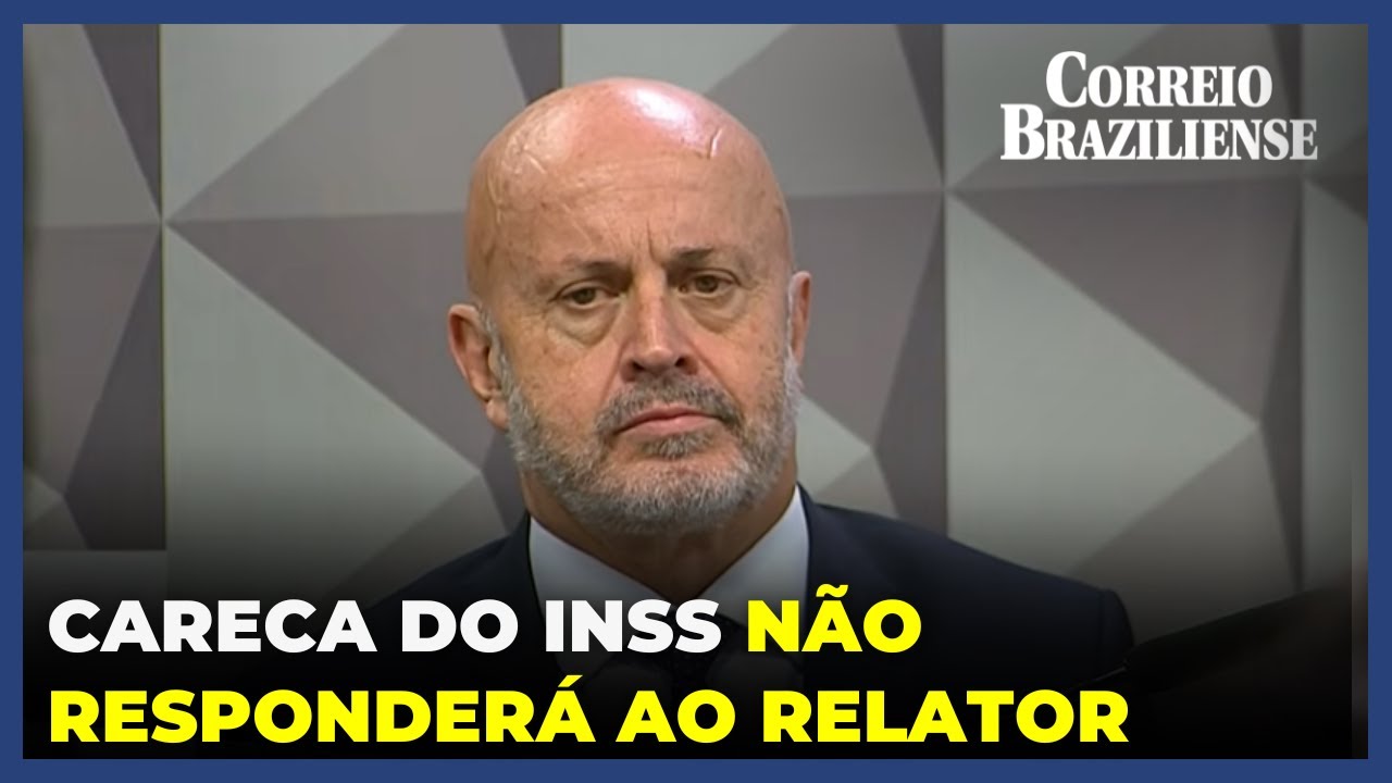 CPMI DO INSS: CARECA SE RECUSA A RESPONDER ÀS PERGUNTAS DO RELATOR - 