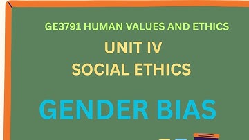 GENDER BIAS/SOCIAL ETHICS /UNIT 4/HUMAN VALUES AND ETHICS 