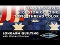 LONGARM MACHINE QUILTING - Stars & Stripes & THREAD???