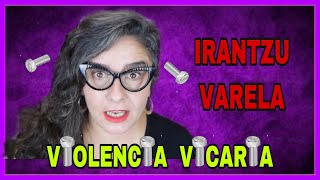 IRANTZU VARELA y la VIOLENCIA VICARIA. | 👌😎 inMatrix