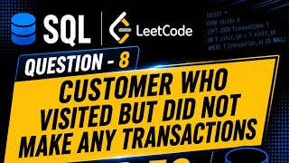 LeetCode SQL 50 | Day 8 | Customer Who Visited but Did Not Make Any Transactions | SQL LEFT JOIN 