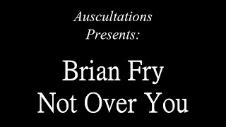 Auscultations   09   Brian Fry   Not Over You