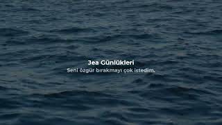 Seni Özgür Bırakmayı Çok İstedim Jea Günlükleri