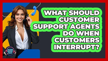What Should Customer Support Agents Do When Customers Interrupt? - Customer Support Coach