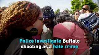 Police investigate Buffalo shooting as a hate crime