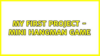 My first project - mini hangman game (2 Solutions!!)