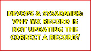 DevOps & SysAdmins: Why MX record is not updating the correct A record? (2 Solutions!!) Content