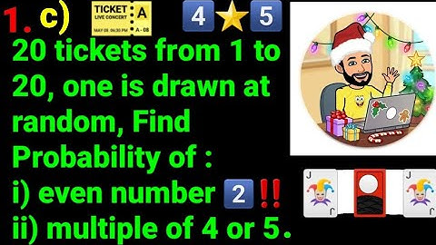 1.c) 20 tickets from 1 to 20, one is drawn random, probability i) even number ii) multiple of 4 or 5