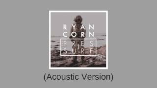 Ryan Corn - “The Pressure” Acoustic Version chords