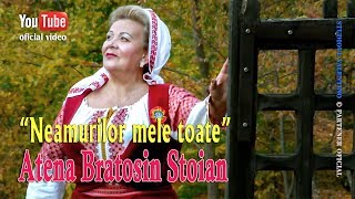 ATENA BRATOSIN STOIAN . Neamurilor mele toate (oficial video)