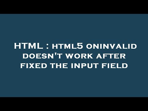 HTML : html5 oninvalid doesn't work after fixed the input field