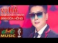 Vũ HÀ - 999 Đóa Hồng REMIX  | Siêu Phẩm Remix HOT nhất năm 2019