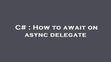 C# : How to await on async delegate