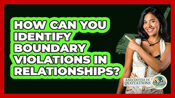 How Can You Identify Boundary Violations In Relationships? - Anecdotes in Quotation