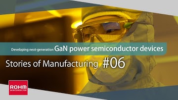 Next-Gen GaN Power Semiconductor Devices: Stories of Manufacturing 6