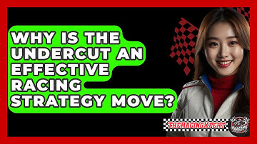 Why Is The Undercut An Effective Racing Strategy Move? - The Racing Xpert
