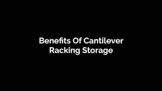 Identifying the Benefits Of Using Cantilever Racking Storage System