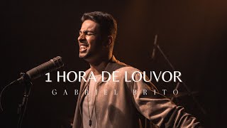 1 HORA DE LOUVOR com GABRIEL BRITO (As Melhores)