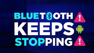 Bluetooth Keeps Stopping? Here