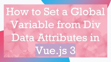 How to Set a Global Variable from Div Data Attributes in Vue.js 3