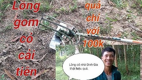 Lồng gom cỏ cải tiến, nhẹ nhàng hơn, hiệu quả hơn, chỉ với 100k. LH: 0917.491.029 (zalo)