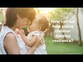 Developing resilience in early childhood