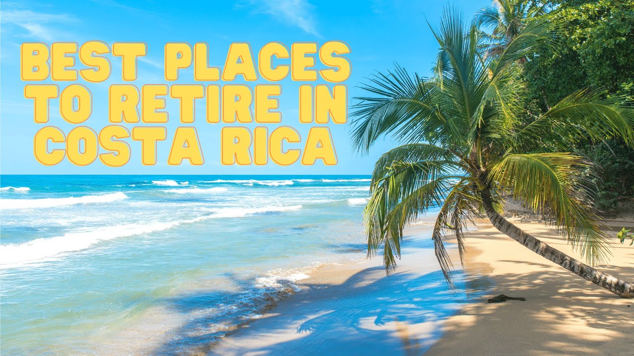Best Places to Retire in Costa Rica - YouTube