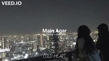 Main Agar (slowed + reverb) | Atif Aslam | Tubelight | COLD HEART