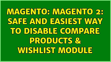 Magento: Magento 2: Safe and easiest way to disable Compare products & Wishlist Module