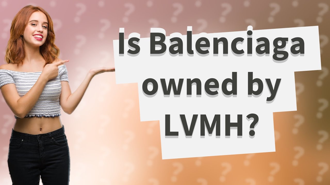 Is Balenciaga owned by LVMH? 