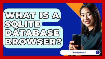 What Is A SQLite Database Browser? - Be App Savvy