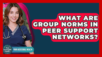 What Are Group Norms In Peer Support Networks? - Your Accessible Health