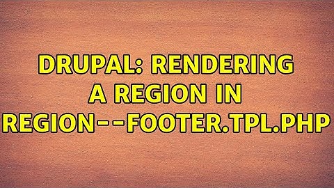 Drupal: Rendering a region in region--footer.tpl.php (2 Solutions!!)