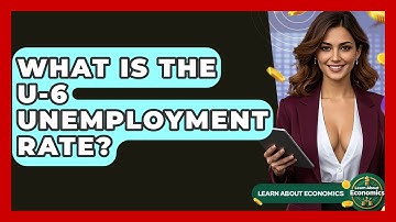 What Is The U-6 Unemployment Rate? - Learn About Economics