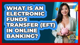 What Is An Electronic Funds Transfer (EFT) In Online Banking? - The Teen Economist