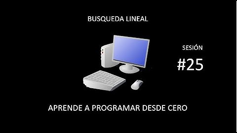 Sesión #25: Búsqueda lineal | Principios básicos de programación