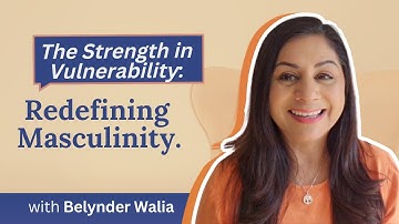 The Strength in Vulnerability: Redefining Masculinity.