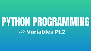 Python Programming | Variables Pt 2 Details