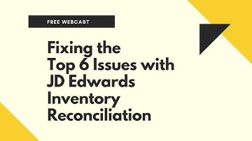 Fixing the Top 6 Issues with JD Edwards Inventory Reconciliation