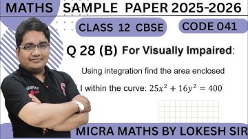 Q28(B) (VIS) Using integration find the area enclosed within the curve: 25𝑥 2 + 16𝑦 2 = 400