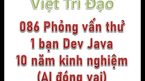 086 Phỏng vấn thử 1 bạn Java 10 năm kinh nghiệm (AI đóng vai)